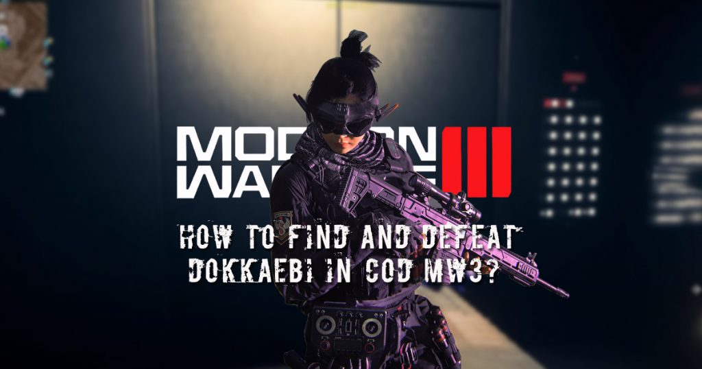 How to Find and Defeat Dokkaebi in COD MW3?